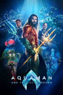 آکوامن و پادشاهی گم شده – Aquaman And The Lost Kingdom 2023