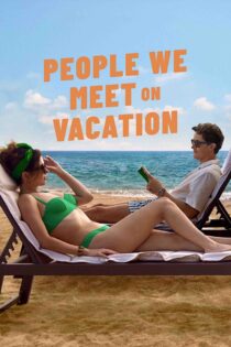 مردمی که در تعطیلات با آنها ملاقات می‌ کنیم – People We Meet On Vacation 2026